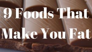9 Foods That Make You Fat