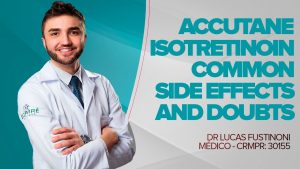Read more about the article Accutane Isotretinoin Common Side Effects and Doubts Dr Lucas Brazil