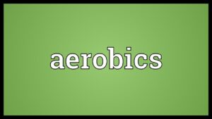 Aerobics Meaning