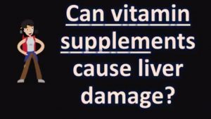 Read more about the article Can vitamin supplements cause liver damage ?