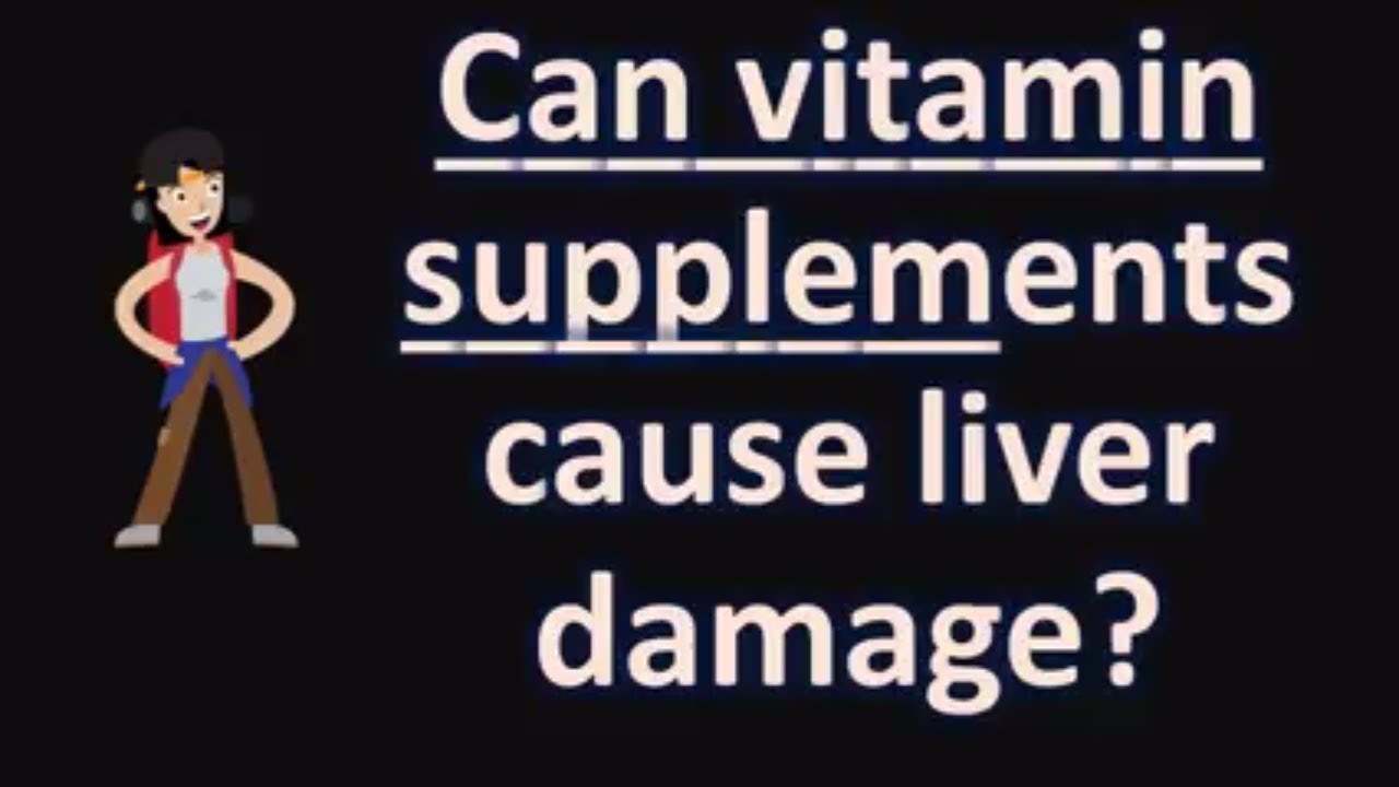 You are currently viewing Can vitamin supplements cause liver damage ?