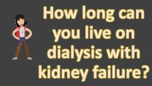 Read more about the article How long can you live on dialysis with kidney failure ?