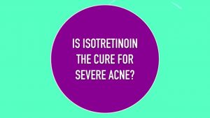 Read more about the article Is Isotretinoin the Cure for Severe Acne?