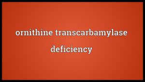 Read more about the article Ornithine transcarbamylase deficiency Meaning