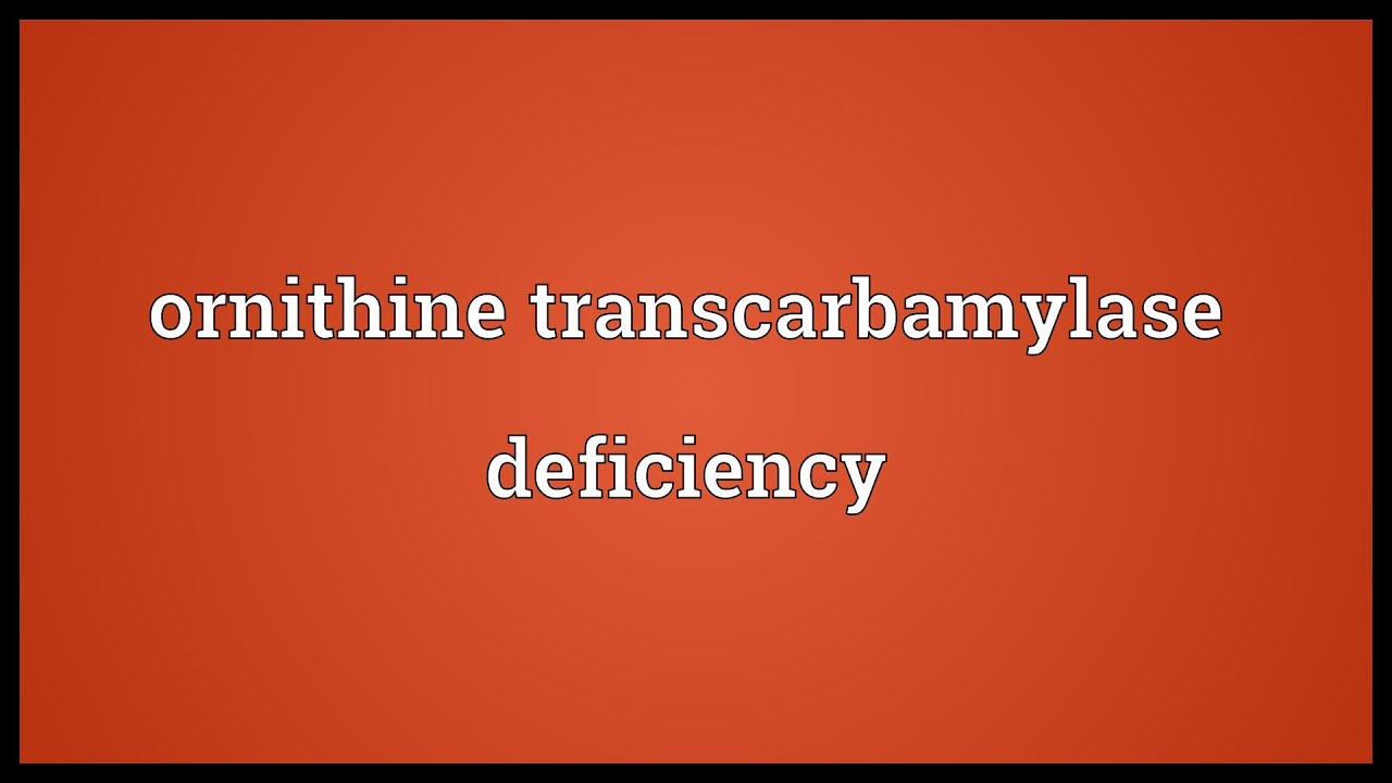 You are currently viewing Ornithine transcarbamylase deficiency Meaning