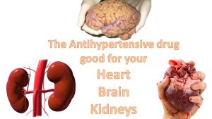 The Antihypertensive drug good for your Heart, Brain & Kidneys