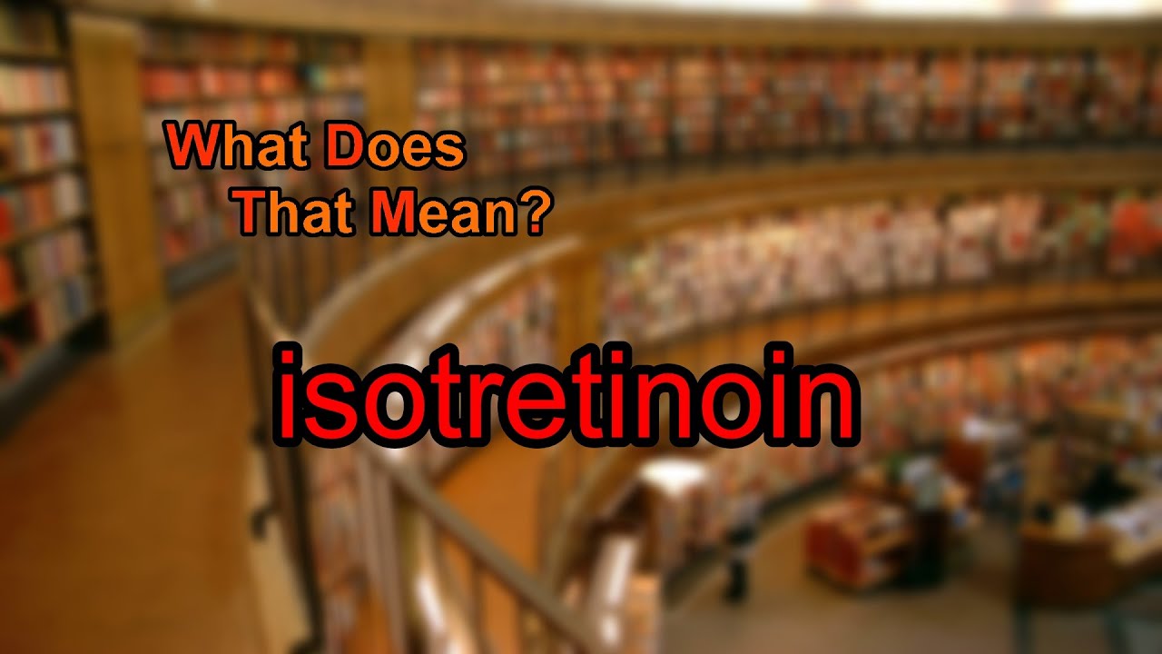 You are currently viewing What does isotretinoin mean?