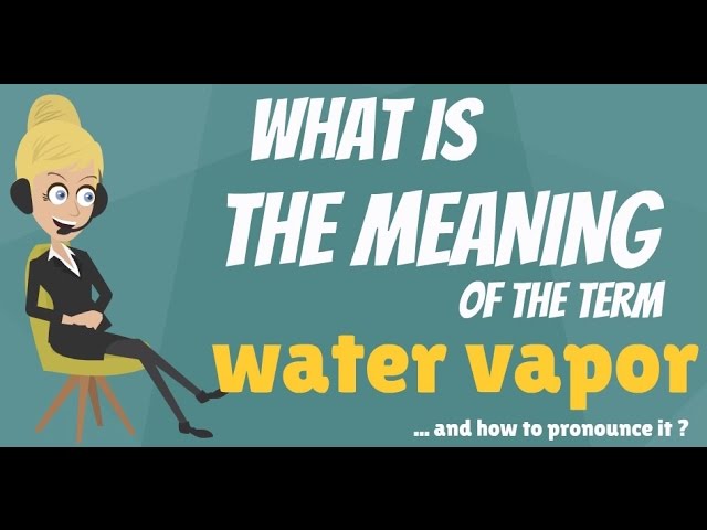 You are currently viewing What is WATER VAPOR? What does WATER VAPOR mean? WATER VAPOR meaning & explanation