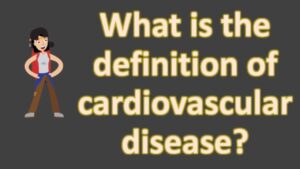 Read more about the article What is the definition of cardiovascular disease ?  | Health FAQS for Better Life