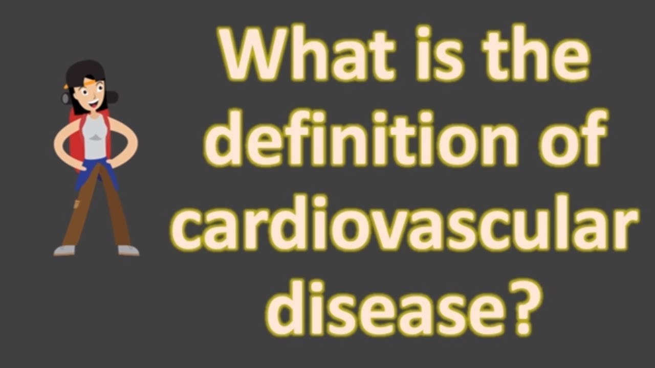 You are currently viewing What is the definition of cardiovascular disease ?  | Health FAQS for Better Life