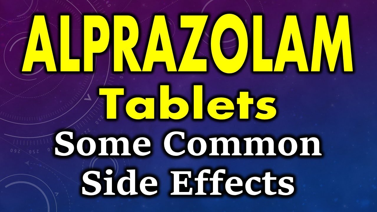 You are currently viewing some common side effects of alprazolam | alprazolam side effects | side effects of alprazolam tablet