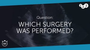 60 Seconds of Echo Teaching Question: Which surgery was performed?