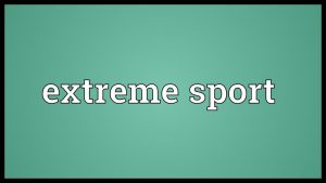 Extreme sport Meaning