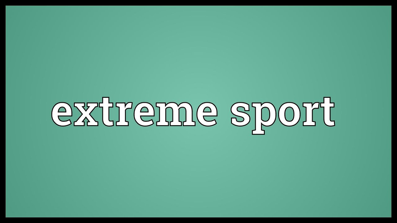 You are currently viewing Extreme sport Meaning