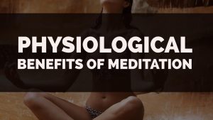 Physiological Benefits of Meditation