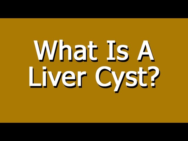 You are currently viewing What Is A Liver Cyst?