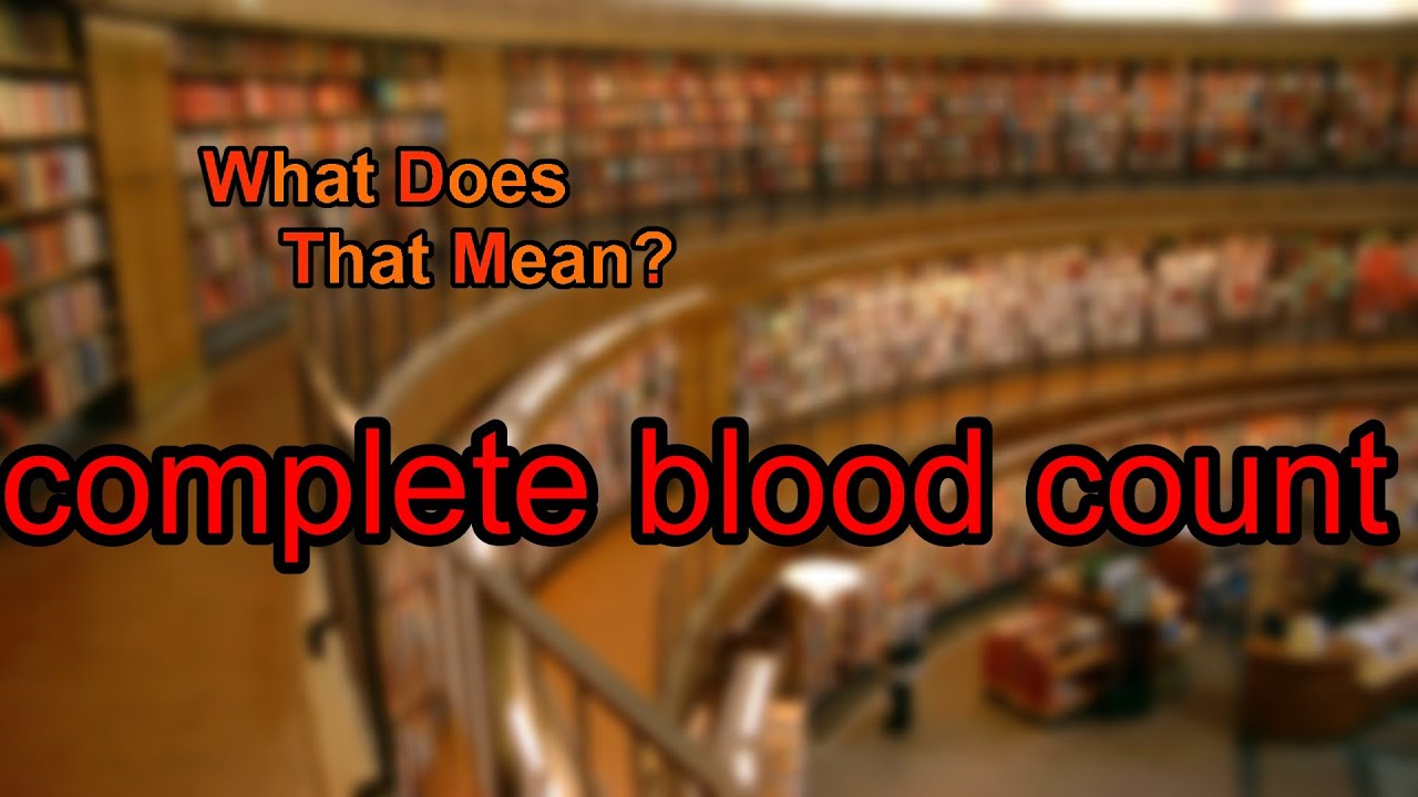 You are currently viewing What does complete blood count mean?