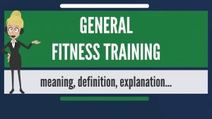 Read more about the article What is GENERAL FITNESS TRAINING? What does GENERAL FITNESS TRAINING mean?