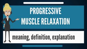 What is PROGRESSIVE MUSCLE RELAXATION? What does PROGRESSIVE MUSCLE RELAXATION mean?