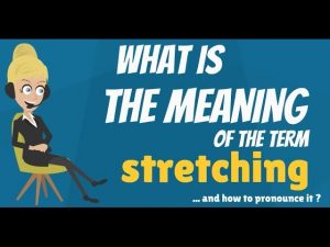 What is STRETCHING? What does STRETCHING mean? STRETCHING meaning, definition & explanation
