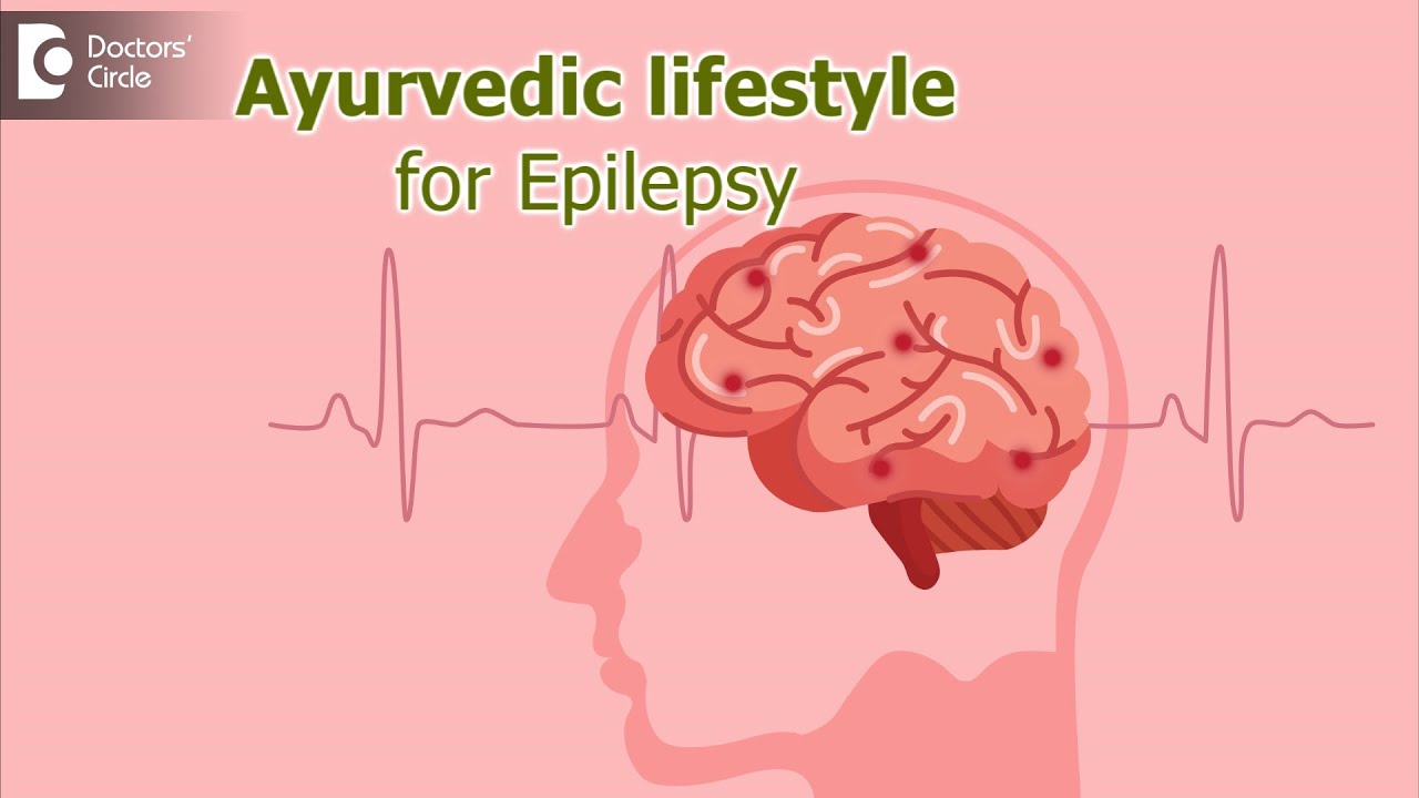 You are currently viewing Ayurvedic lifestyle to deal Epilepsy | – Dr. Advait Kulkarni  | Doctors’ Circle