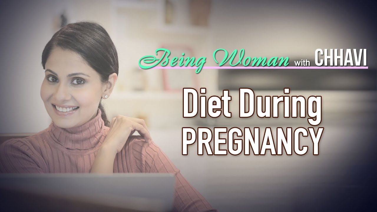 You are currently viewing DIET DURING PREGNANCY | BEING WOMAN with Chhavi