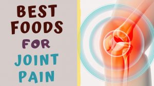 DIET FOR JOINT PAIN – Best Foods for people with Arthralgia