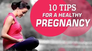 Healthy Pregnancy Tips – 10 Tips for a Healthy Pregnancy