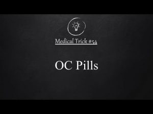 Medical Trick #54 : Oral Contraceptive Pills