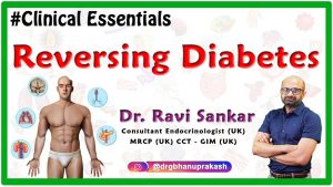 Reversing Diabetes – Dr.Ravi Sankar Endocrinologist MRCP(UK) CCT – GIM (UK)