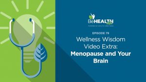 Wellness Wisdom Video Extra: Menopause and the Brain