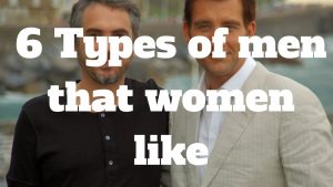 6 Types of men that women like