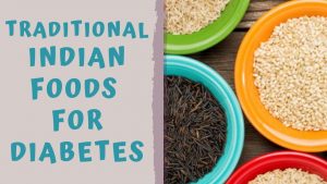 DIET FOR DIABETES – 5 TRADITIONAL INDIAN FOODS FOR PEOPLE WITH DIABETES
