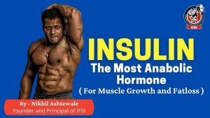 INSULIN: The Most Anabolic Hormone | It’s role in Fatloss and Muscle Gain | IFSI | Nikhil Ashtewale