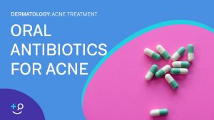 Oral Antibiotics for Acne [Acne Treatment]